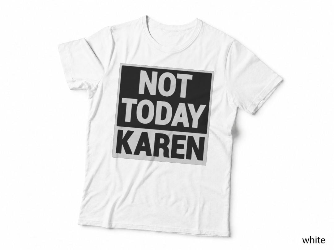 Not Today Karen Shirt Millennial Quote Funny Meme Sarcastic T-Shirt