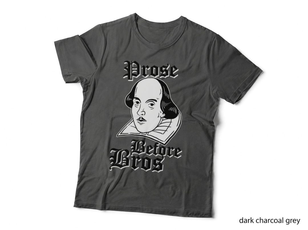 Prose Before Bros T-Shirt - William Shakespeare Joke