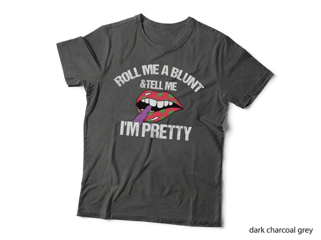 Roll Me a Blunt & Tell Me I'm Pretty Shirt Funny Weed Smoker T-Shirt