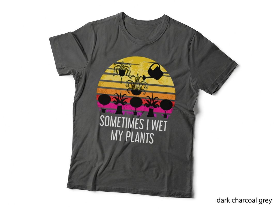 Sometimes I Wet My Plants Funny Gardening Hoarding Gardener T-Shirt