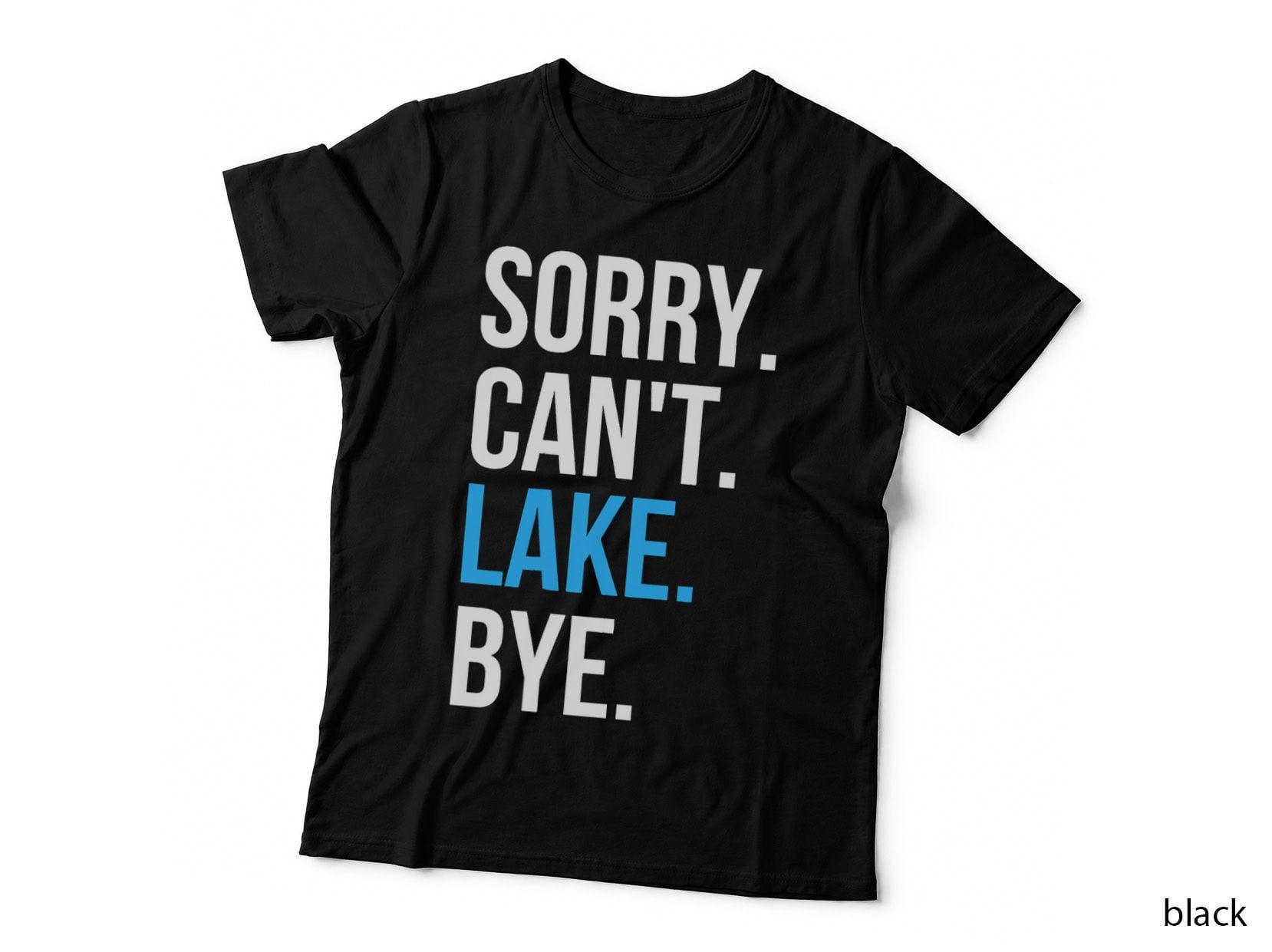 Sorry Can't Lake Bye Shirt Funny Going to the Lake T-Shirt