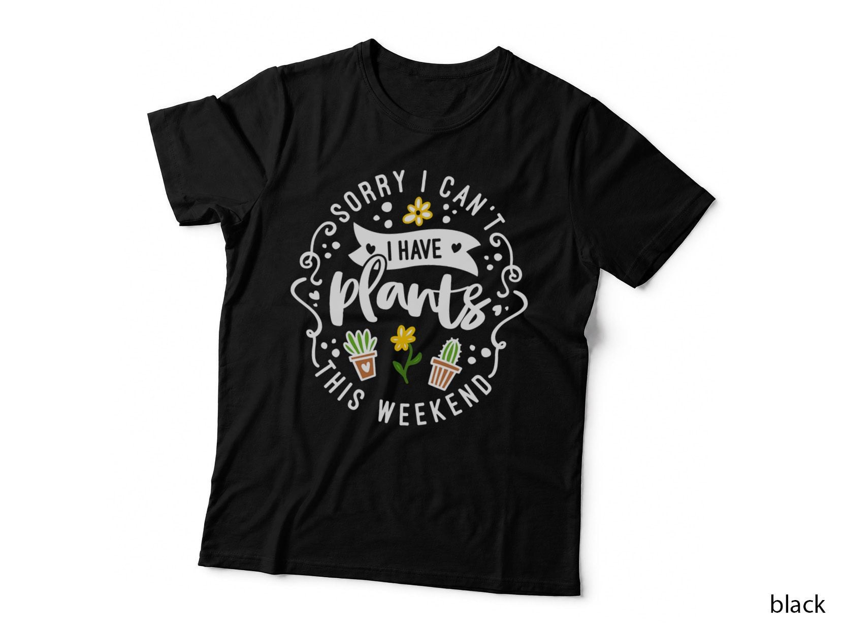 Sorry I Can't I Have Plants This Weekend Funny Gardening T-Shirt