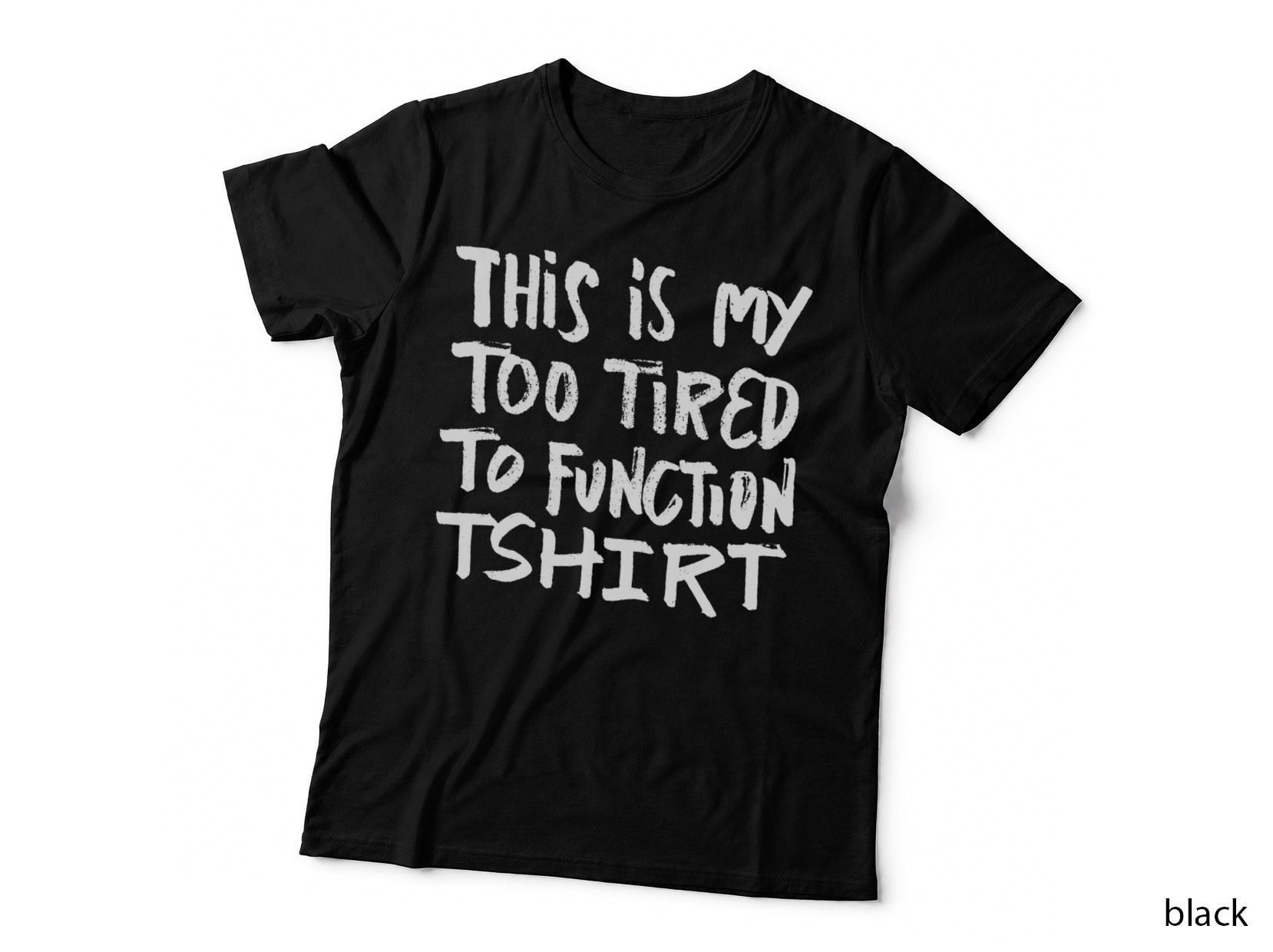 This Is My Too Tired to Function Tshirt - Funny Humor Saying T-Shirt