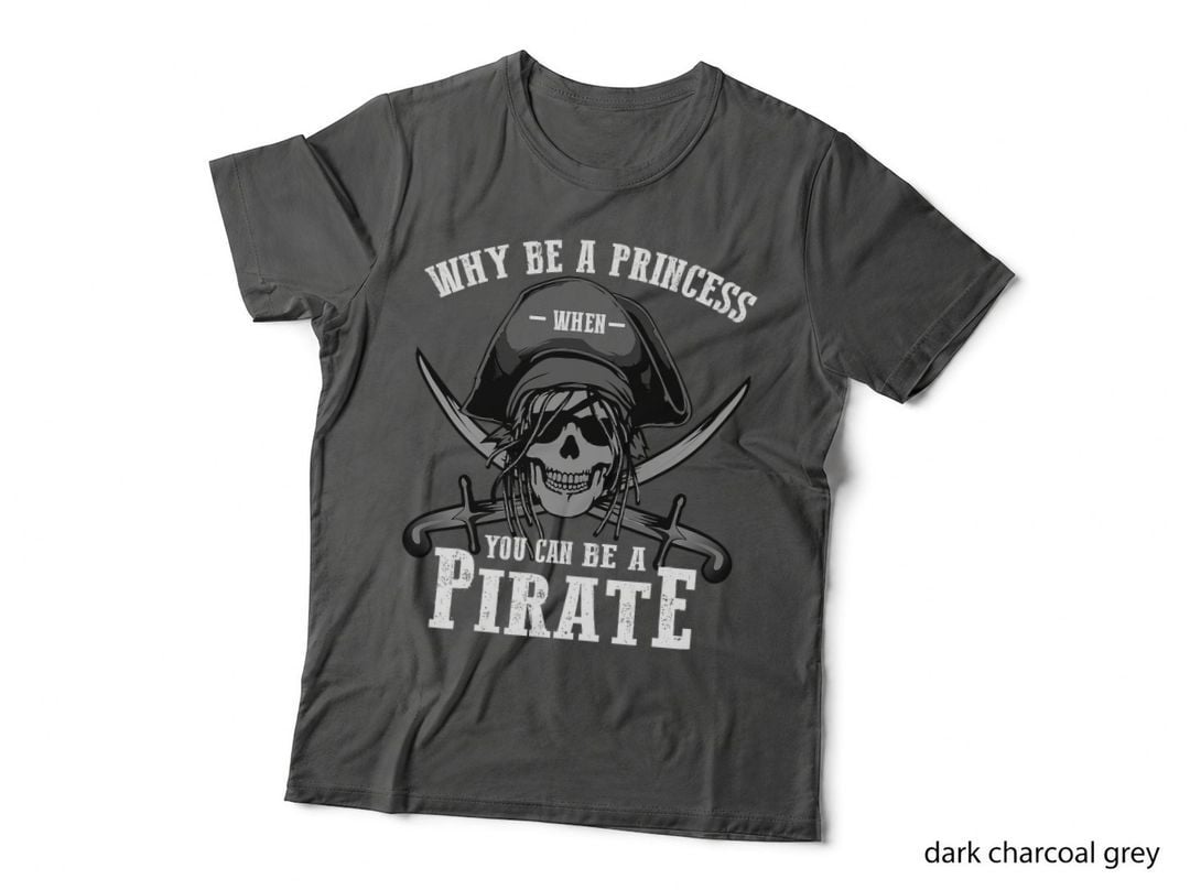 Why Be a Princess When You Can Be a Pirate Funny Gift T-Shirt
