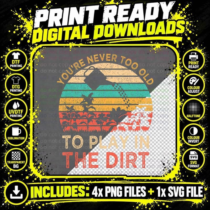 You're Never Too Old to Play in the Dirt Gardening Funny Png SVG Digital Bundle