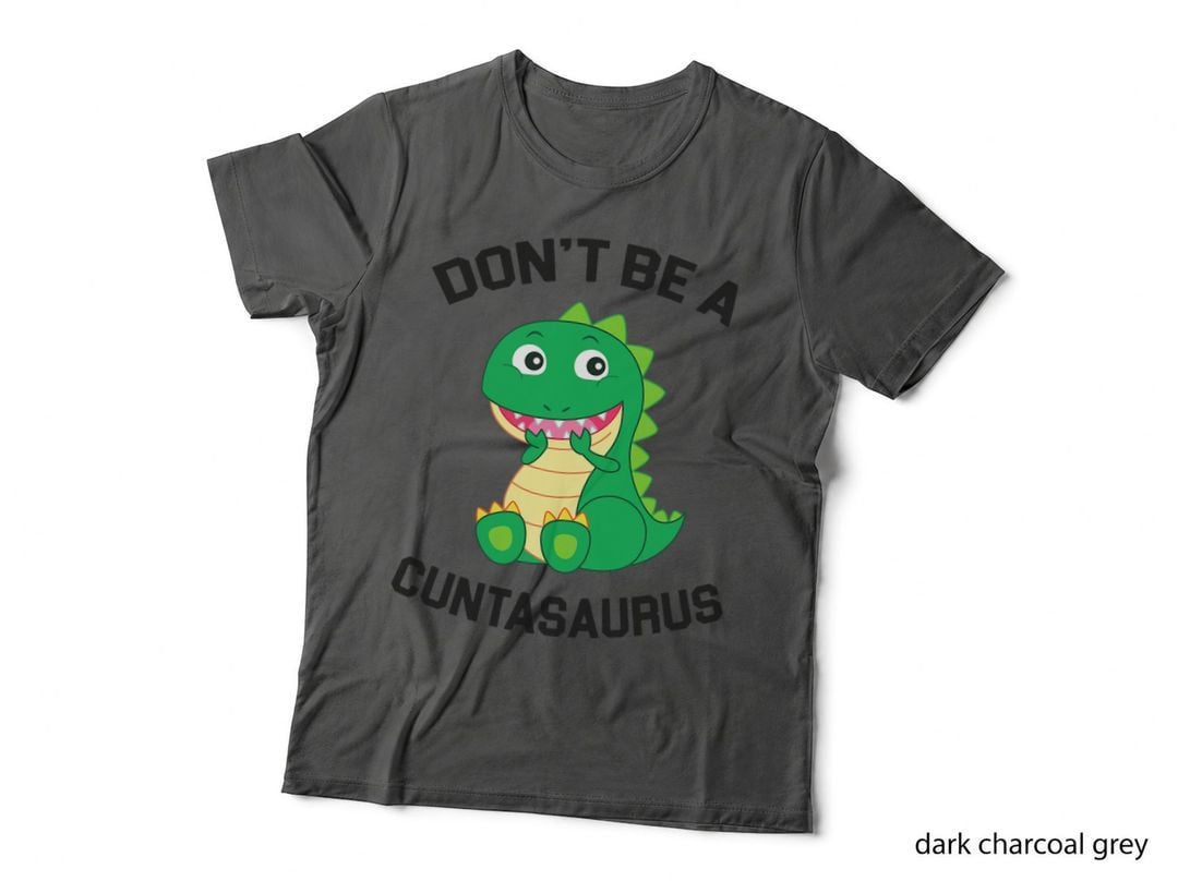Don't Be a Cuntasaurus Funny Dinosaurr T-Shirt