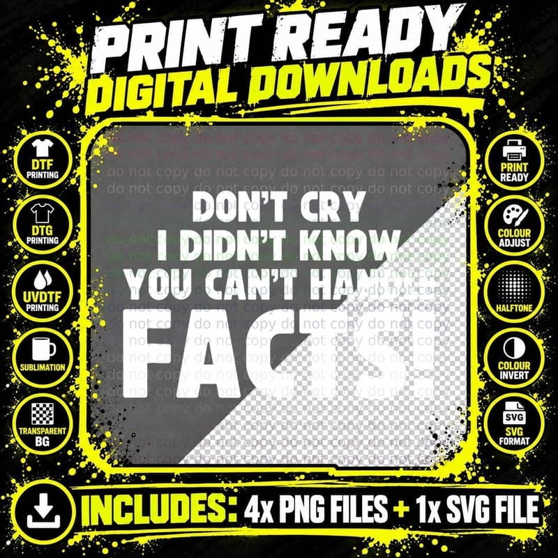Don't Cry Can't Handle Facts Funny Sarcastic Anti Png SVG Digital Bundle