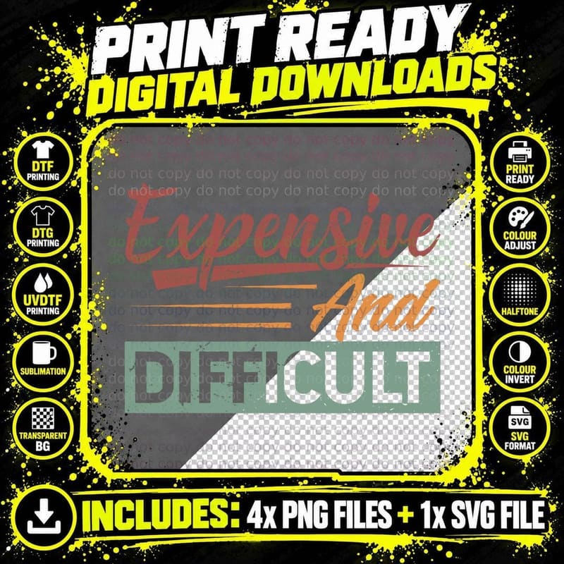 Expensive and Difficult - Funny Sarcastic T-Shirt Png SVG Digital Bundle