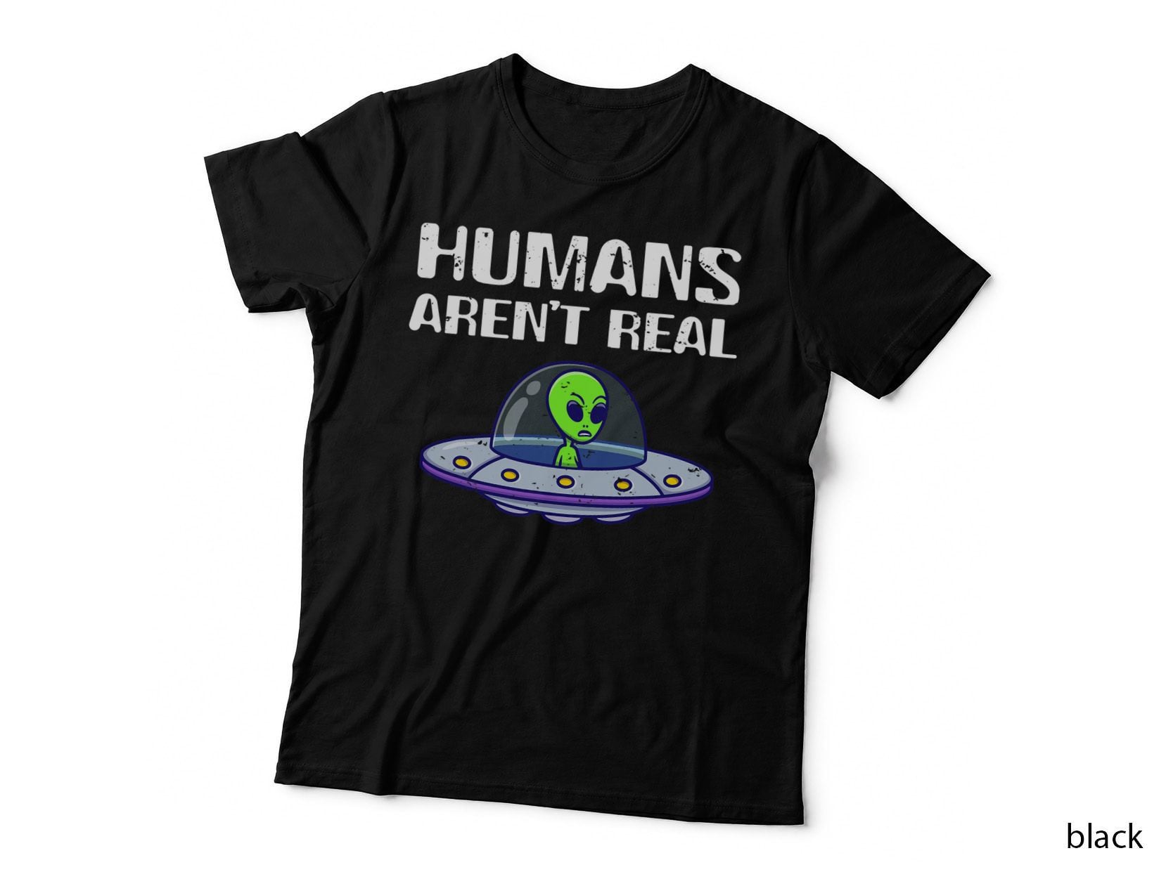 Funny Alien Humans Aren't Real T-Shirt