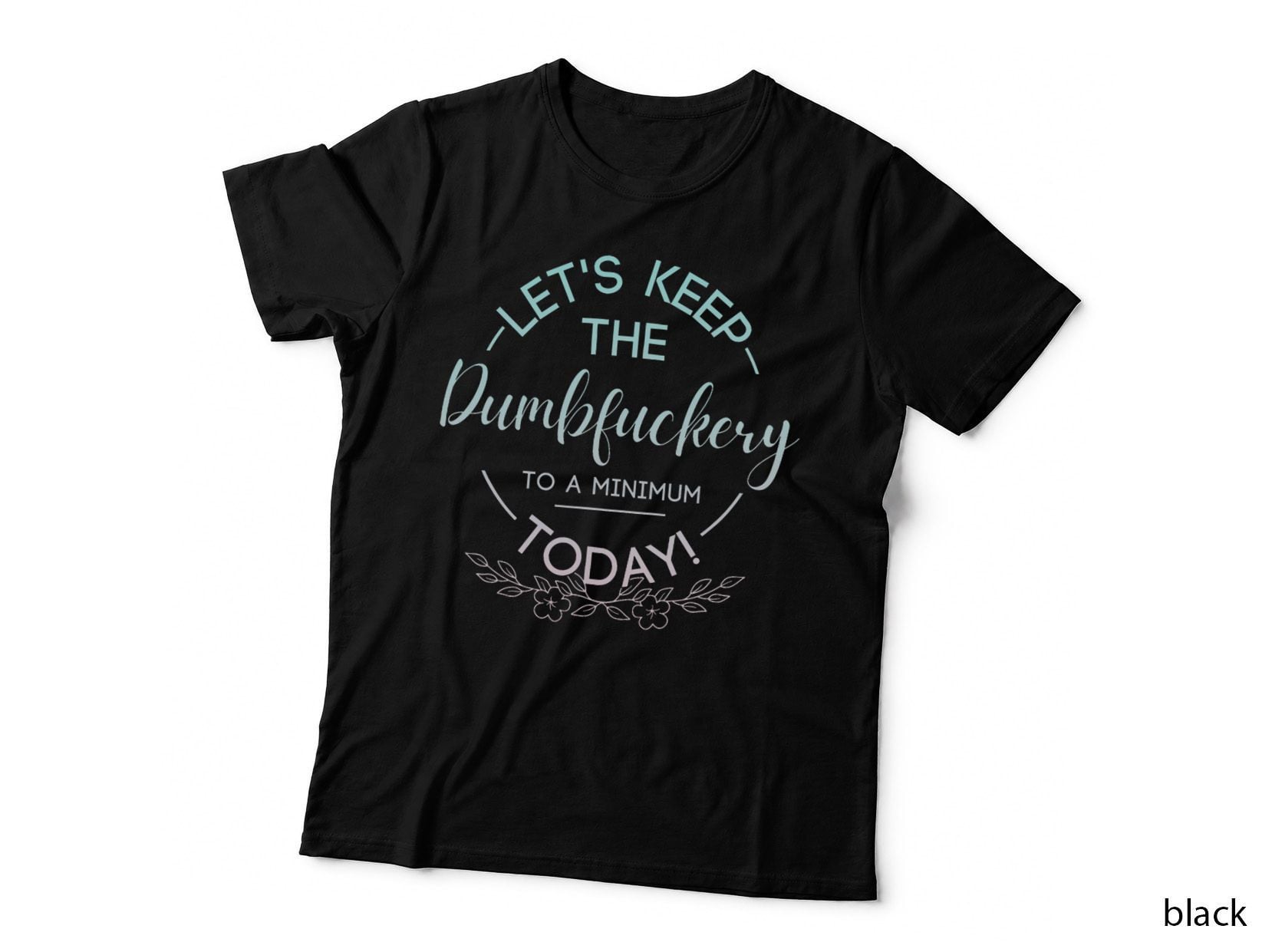 Funny Coworker Humor Lets Keep the Dumb F to a Minimum Today T-Shirt