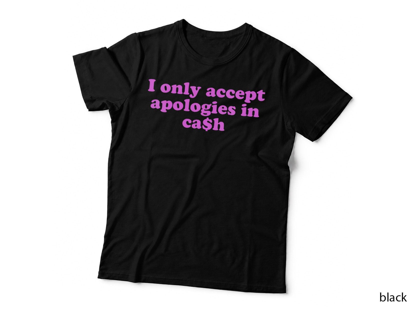 Funny I Only Accept Apologies in Cash Sarcastic Saying T-Shirt