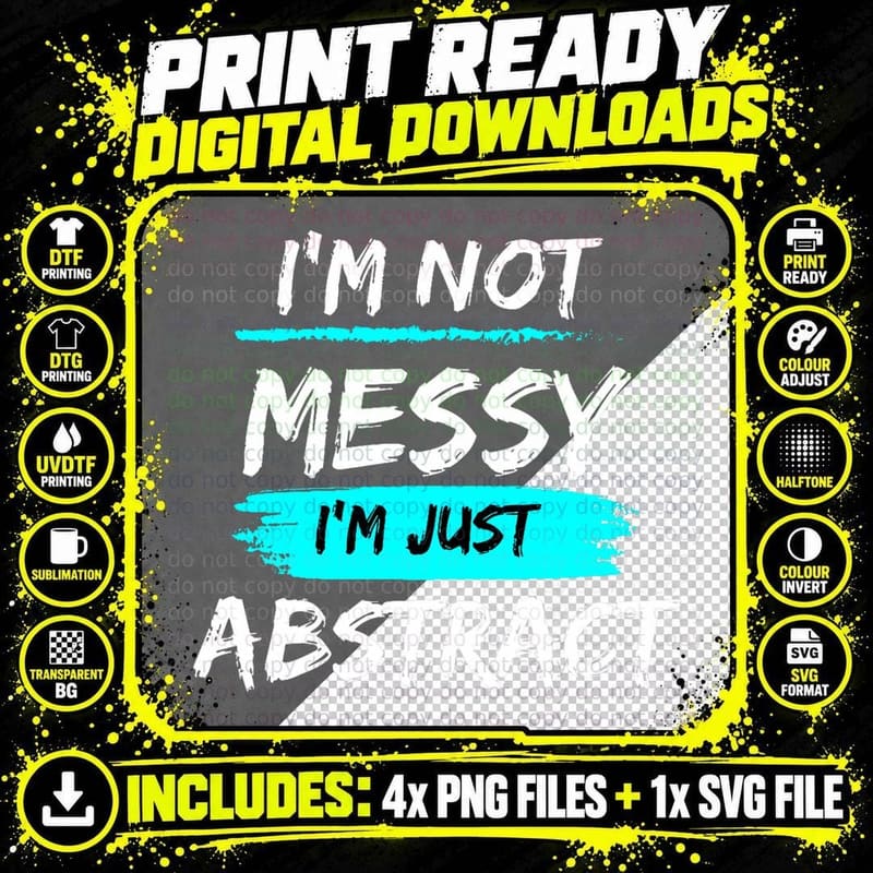 Funny Not Messy I'm Abstract- for Abstract Artist T-Shirt Png SVG Digital Bundle