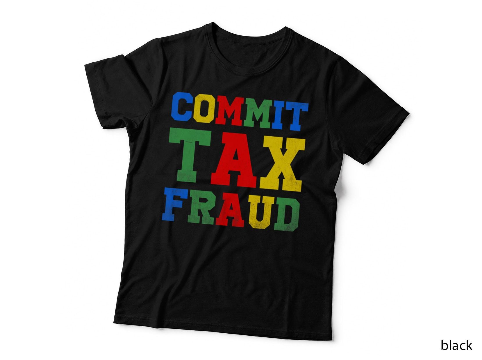 Funny Saying Commit Tax Fraud T-Shirt