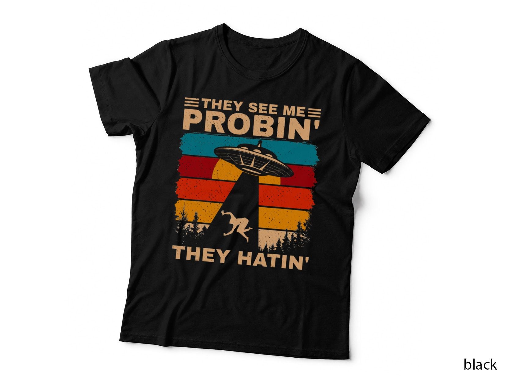 Funny UFO Alien Humor They See Me Probin Abduction Men Women T-Shirt