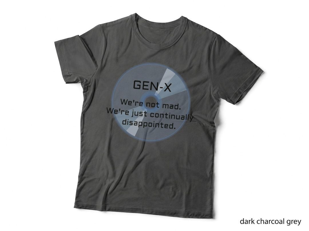 Gen-X We're Not Mad Funny Shirt. T-Shirt
