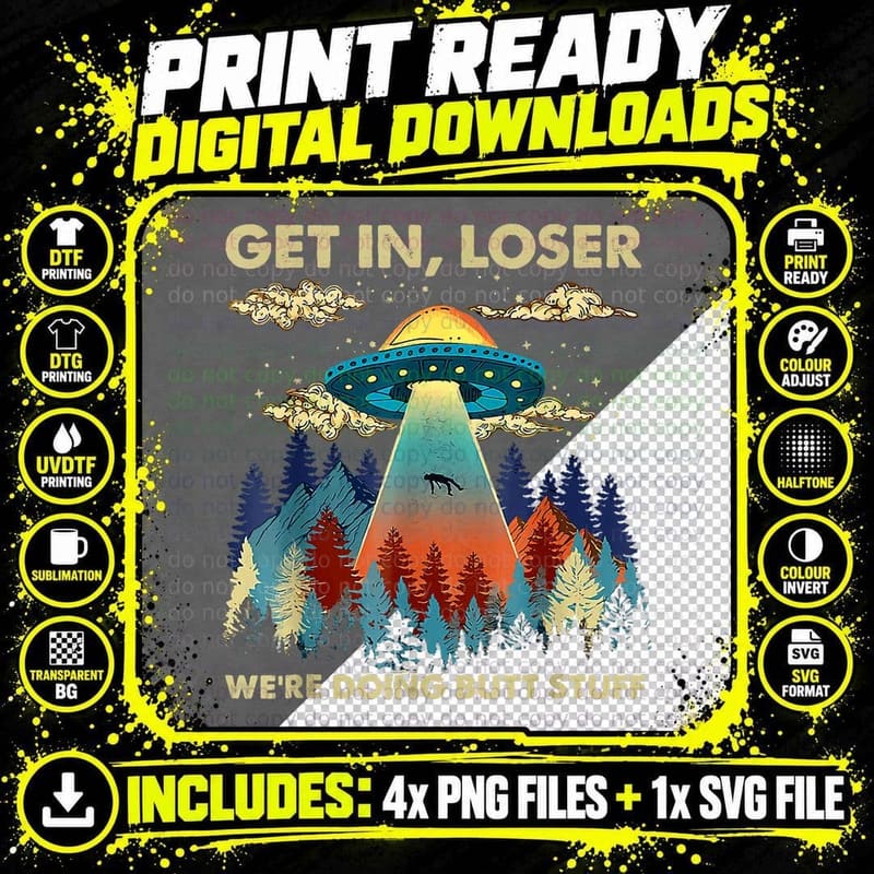 Get in Loser Alien, UFO Funny, We're Doing Butt Stuff Png SVG Digital Bundle