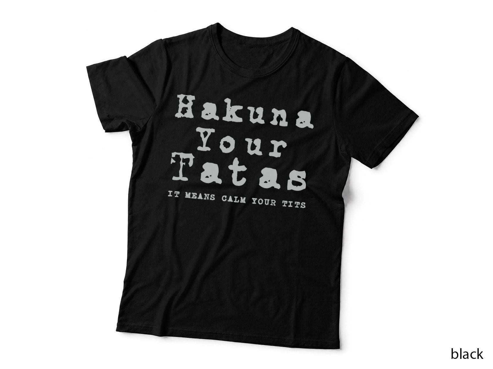 Hakuna Your Tatas It Means Calm Your Tits Funny Meme Humor T-Shirt