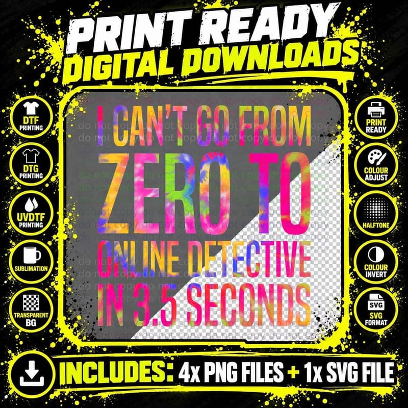 I Can Go from Zero to Online Detective in 3.5 Seconds Png SVG Digital Bundle