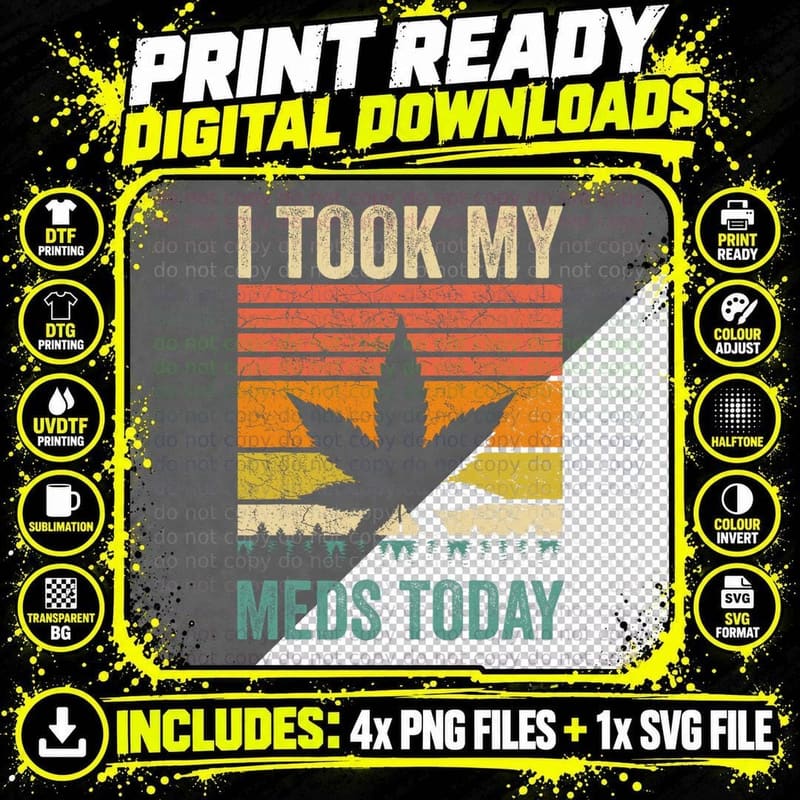 I Took My Meds Today Funny Medical Marijuana Cannabis Png SVG Digital Bundle