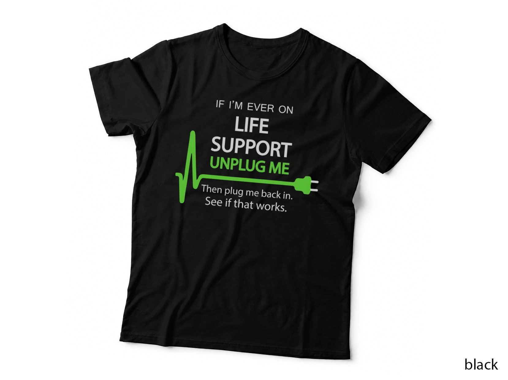 If I'm Ever on Life Support T Shirt Funny Sarcastic Geek Tee