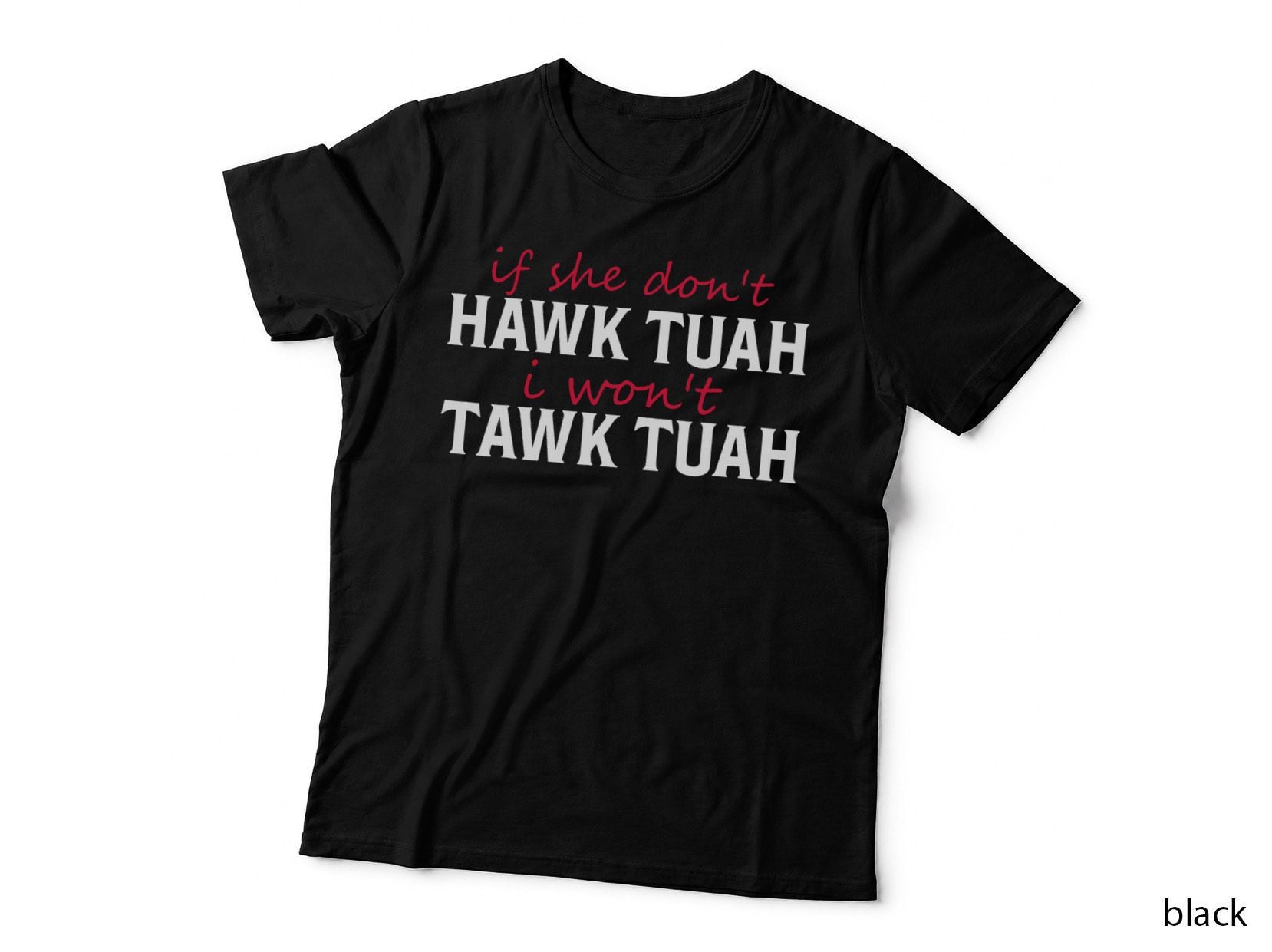 If She Don't Hawk Tush I Won't Tawk Tuah Funny Sarcastic T-Shirt