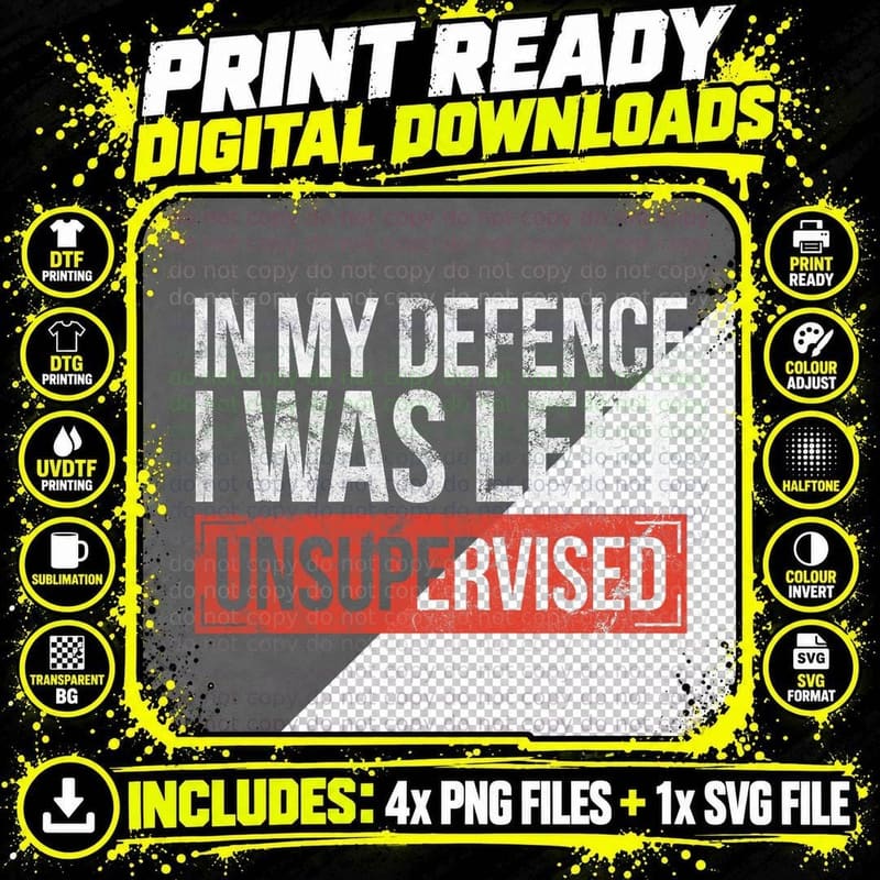 In My Defence I Was Left Unsupervised Funny Sayings Png SVG Digital Bundle