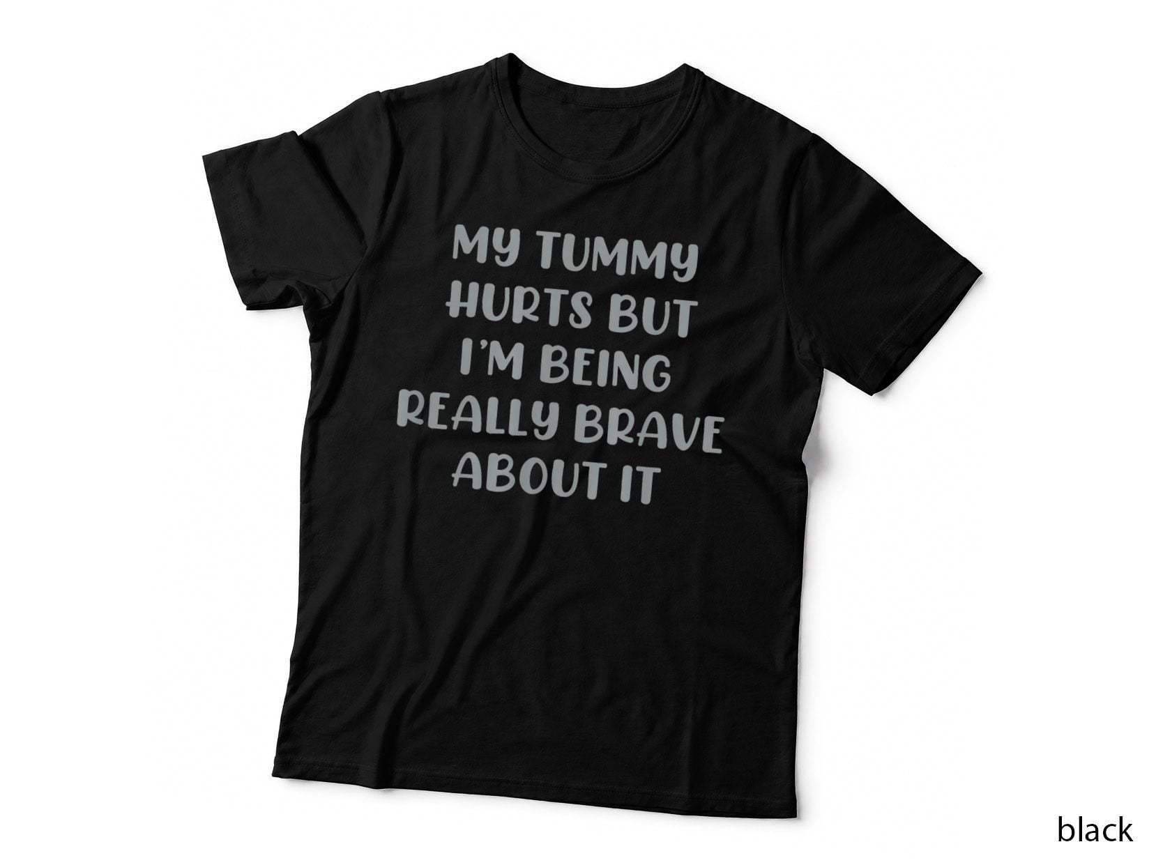 MY TUMMY HURTS BUT I'm BEING Really BRAVE Funny Ache Meme, Funny Meme T-Shirt