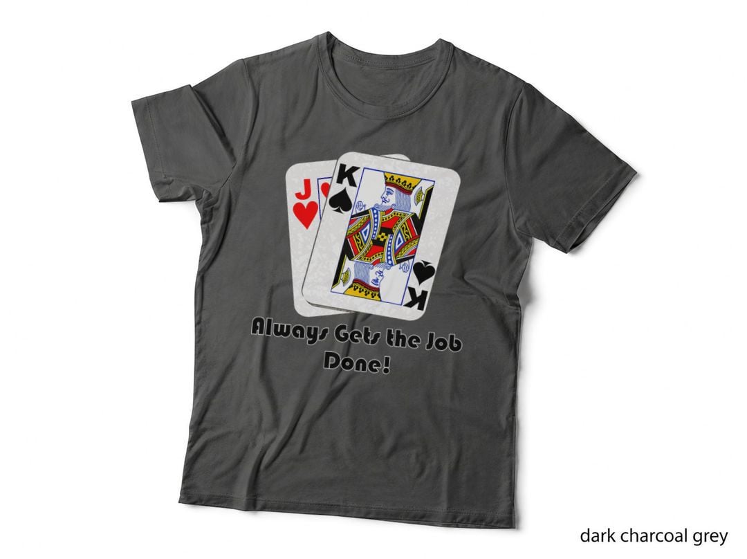 Mens Jack King off Suit Always Gets the Job Done Funny Poker T-Shirt