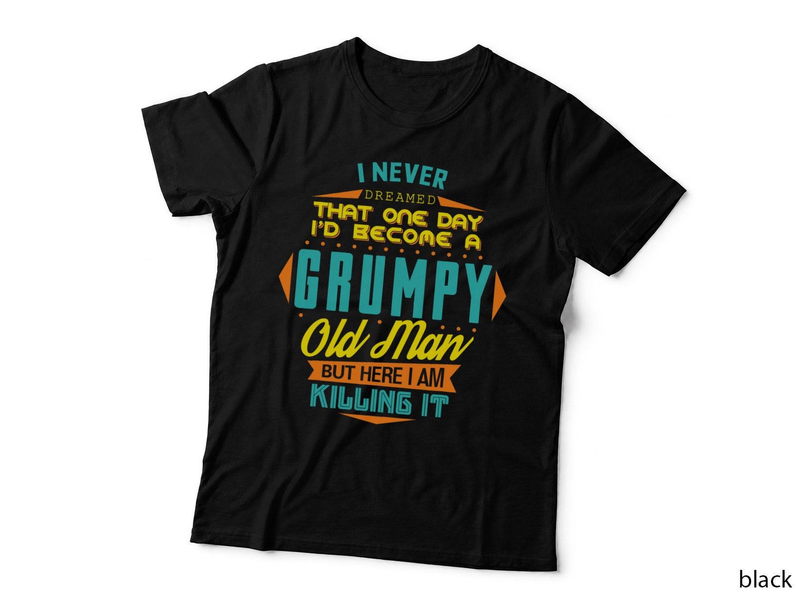 Mens Never Dreamed That I'd Become a Grumpy Old Man Funny Short Sleeve T-Shirt