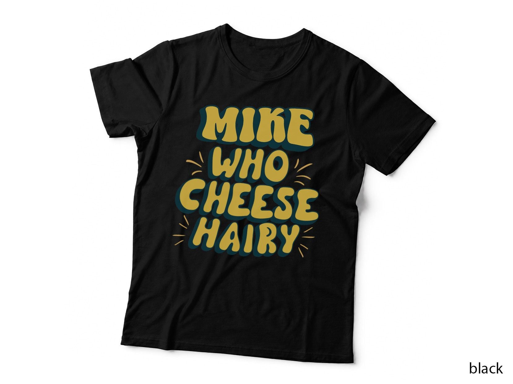 Mike Who Cheese Hairy Funny Meme Sarcastic Social Media Joke T-Shirt