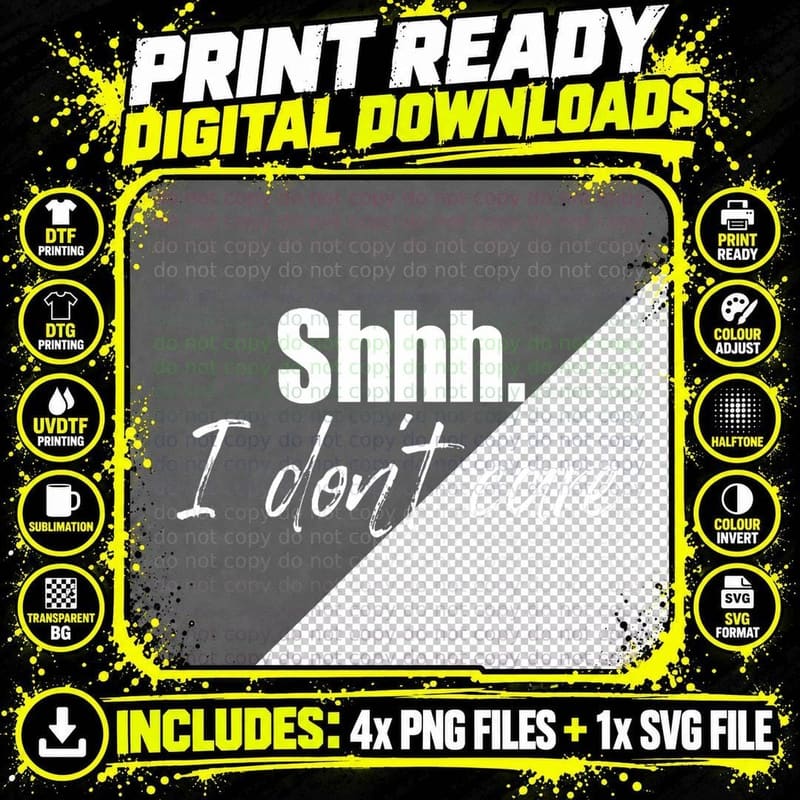 Shhh. I Don't Care Funny Sarcastic Adult Humor Meme Png SVG Digital Bundle