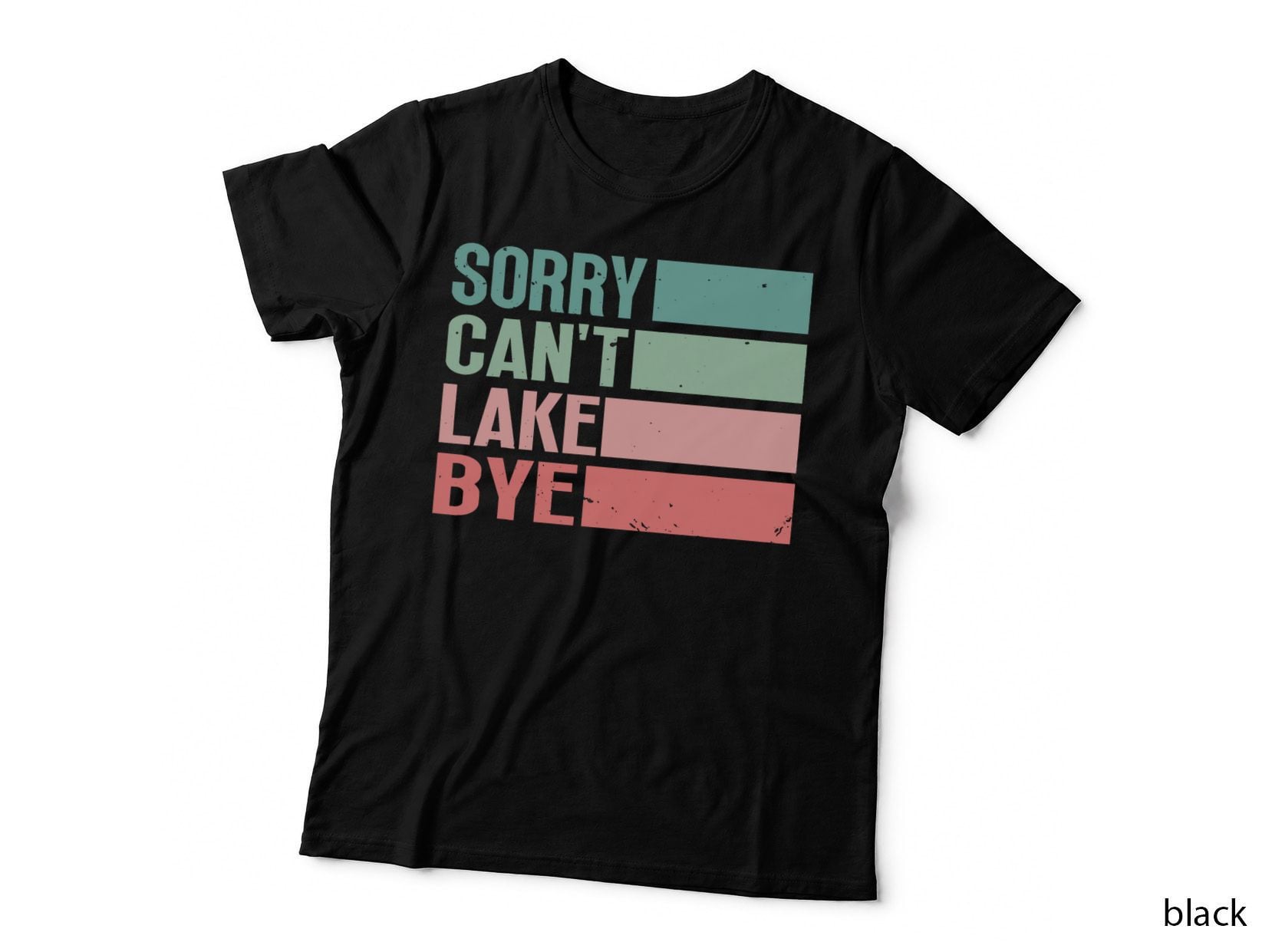 Sorry Can't Lake Bye Lake Life Lake Lovers Funny T-Shirt