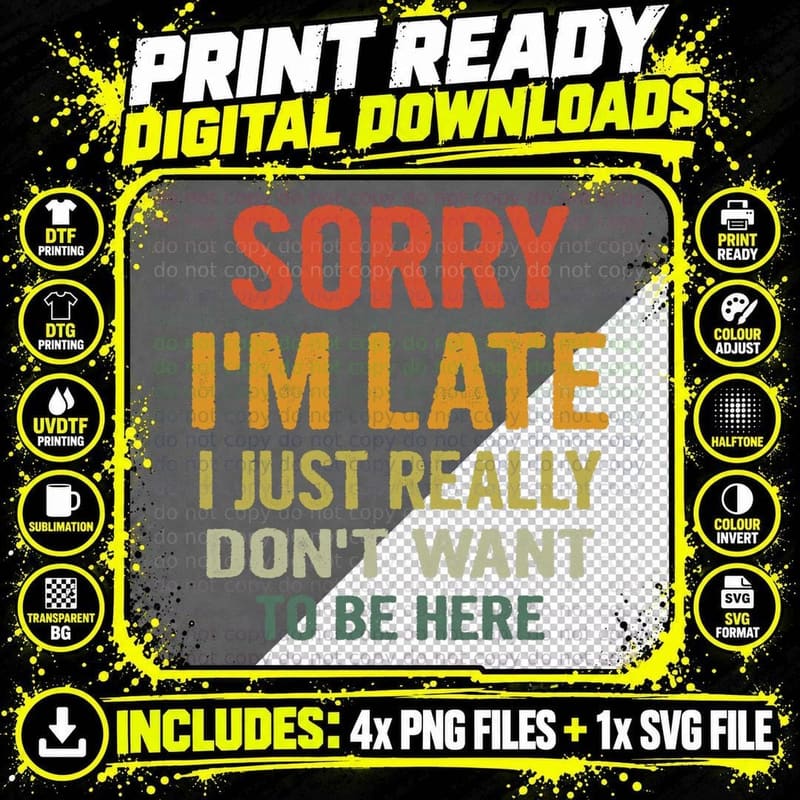Sorry I'm Late I Just Really Don't Want to Be Here Funny Png SVG Digital Bundle