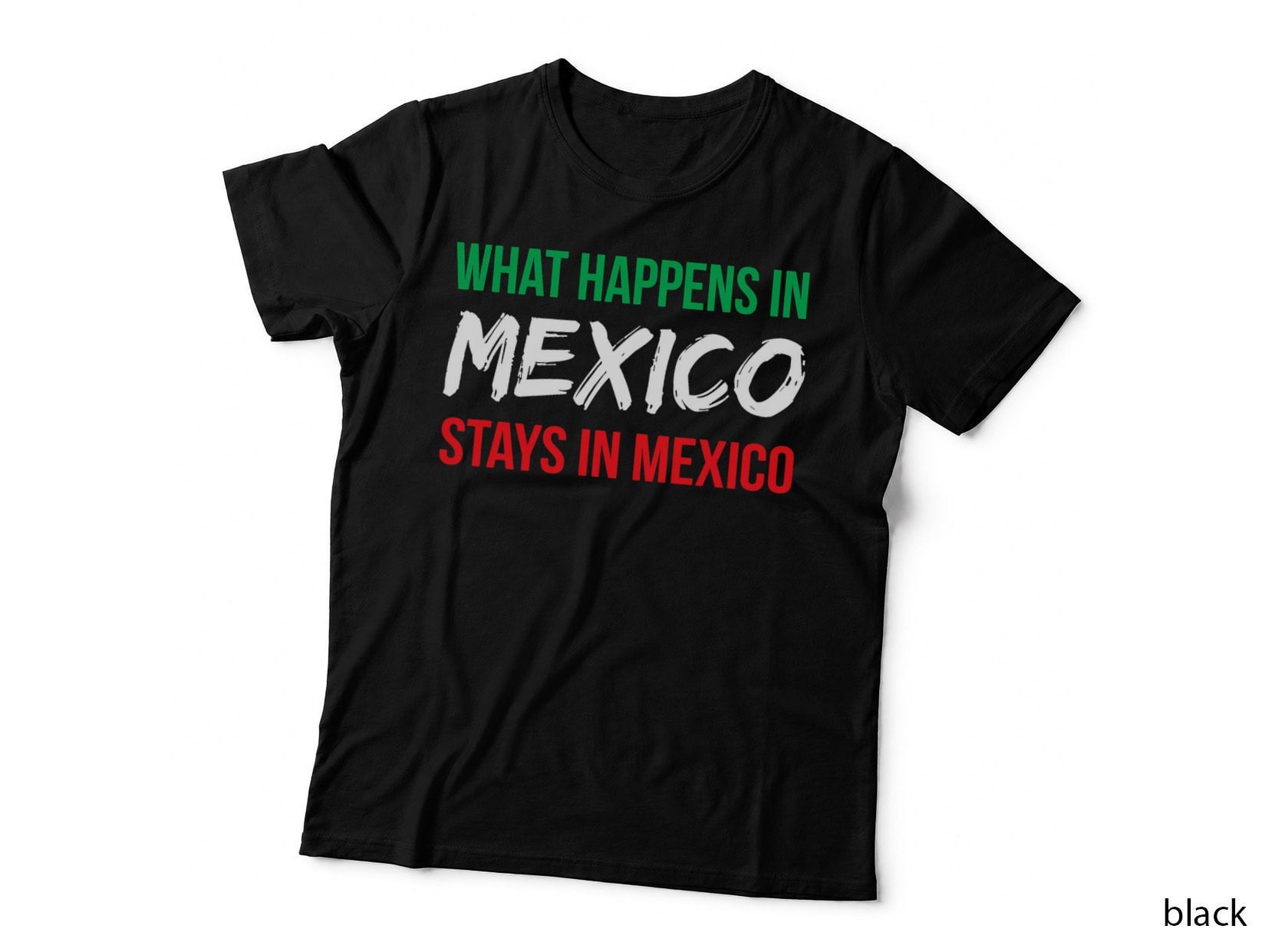 What Happens in Mexico Stays in Mexico Funny Mexican Trip T-Shirt