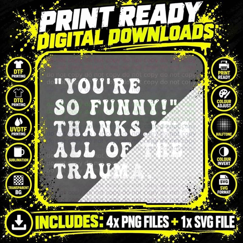 You're So Funny Thanks It's All of the Trauma Funny Png SVG Digital Bundle