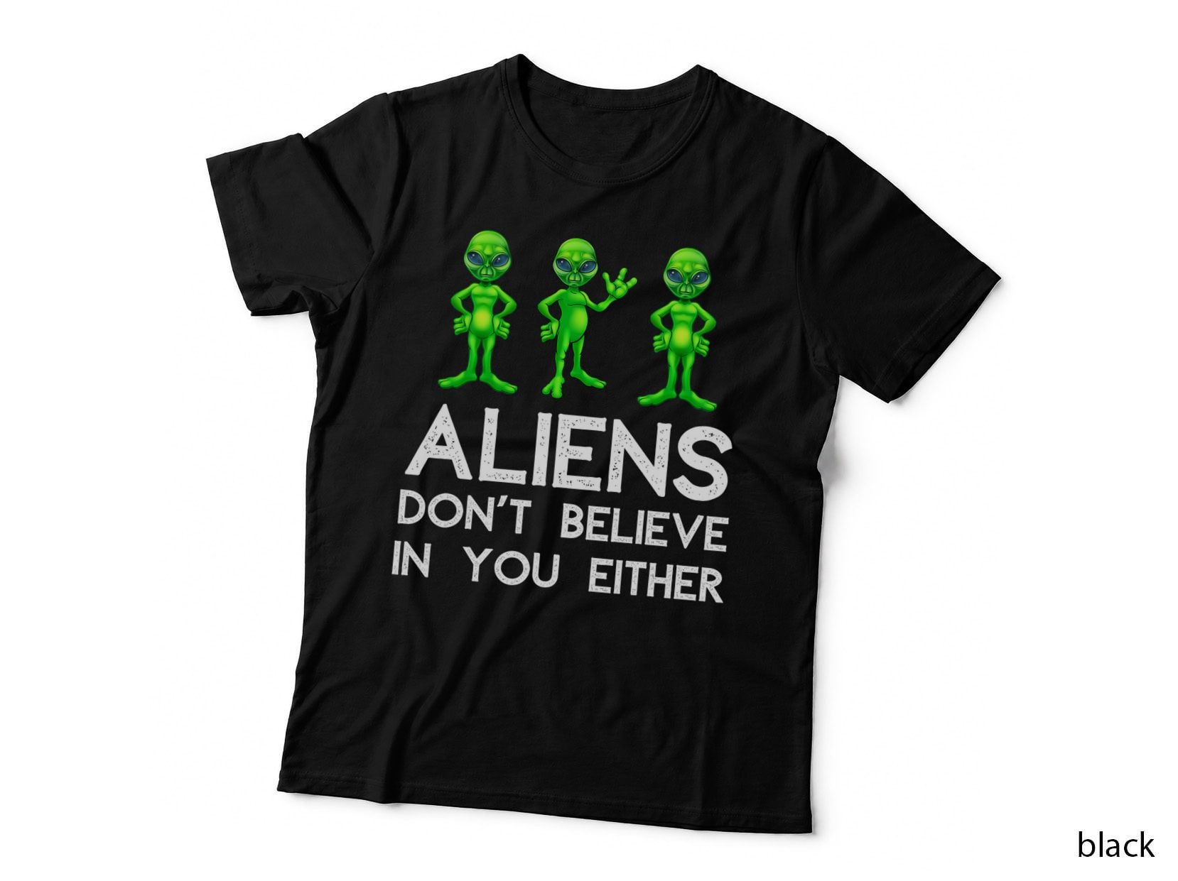 Aliens Don't Believe in You Either - Funny Space Lover & UFO T-Shirt