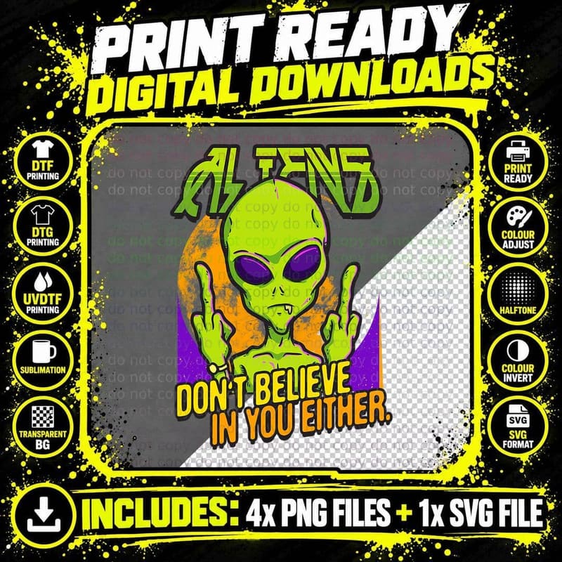 Aliens Don't Believe in You Either Png SVG Digital Bundle