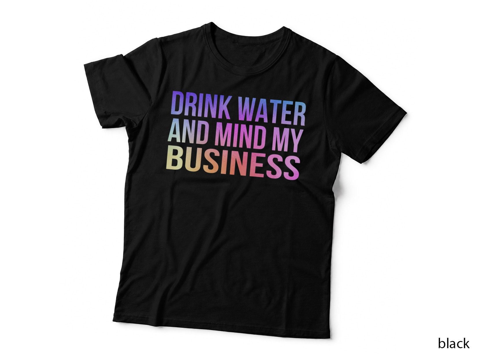 Drink Water and Mind My Business Sarcastic Funny, Sarcasm T-Shirt