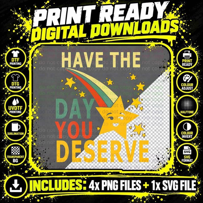 Funny Have the Day You Deserve Motivation Quote for Png SVG Digital Bundle
