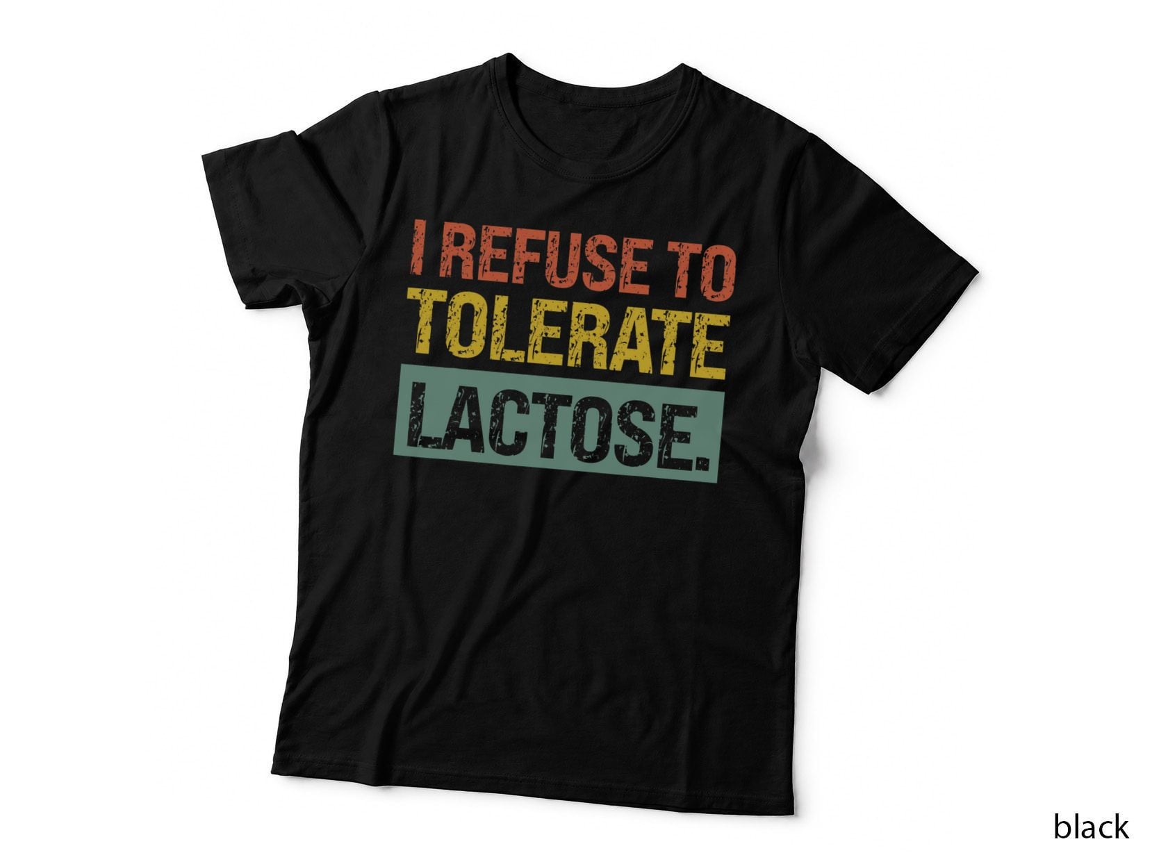 I Refuse to Tolerate Lactose, Funny Quote T-Shirt