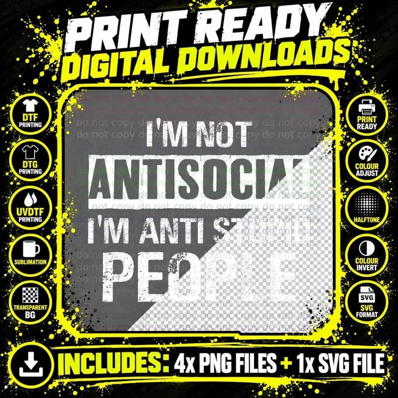 I'm Not Antisocial I'm Anti Stupid People Sarcastic Png SVG Digital Bundle