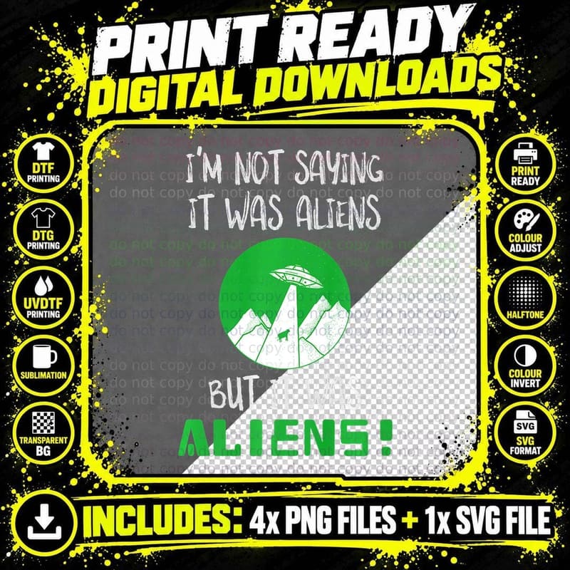 I'm Not Saying It Was Aliens but It Was Aliens - Funny Png SVG Digital Bundle