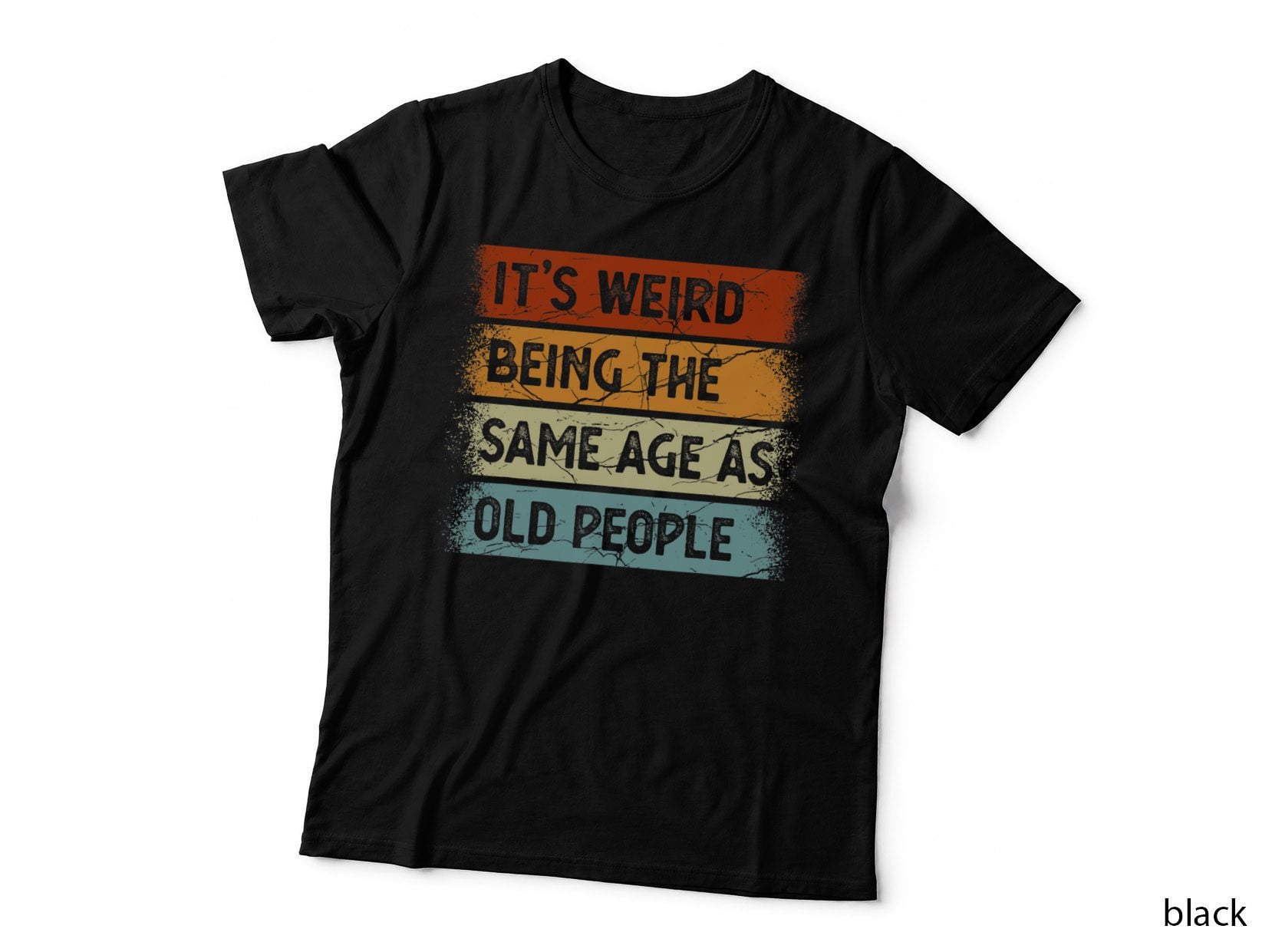 Its Weird Being Same Age as Old People Sarcastic T-Shirt
