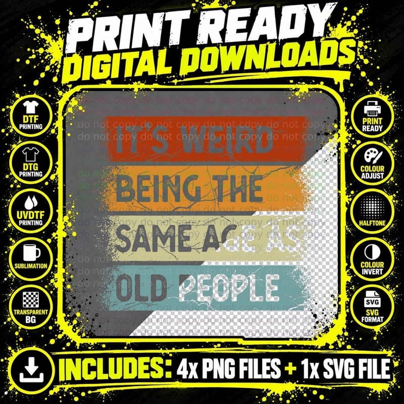 Its Weird Being Same Age as Old People Sarcastic T-Shirt Png SVG Digital Bundle