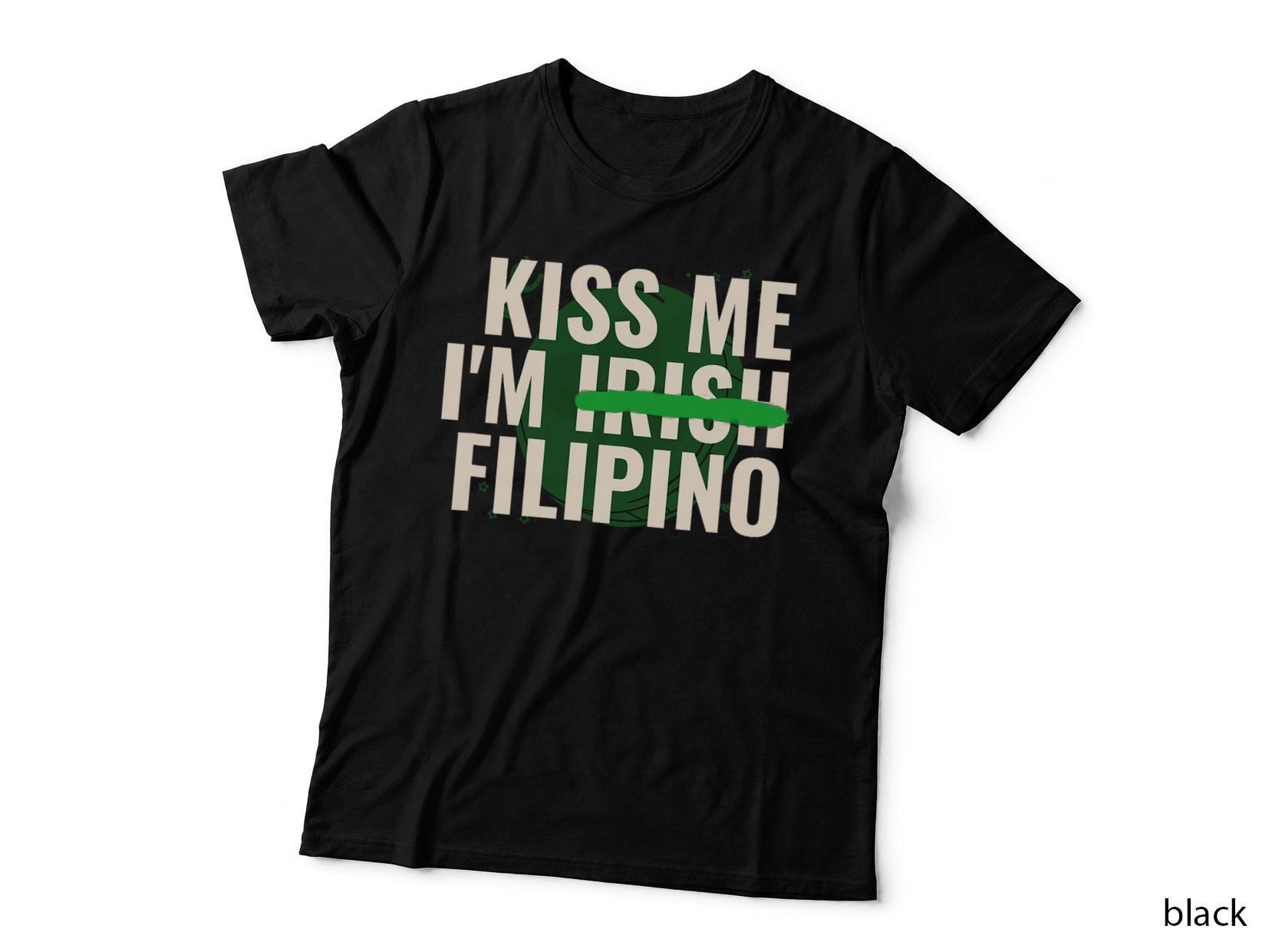 Kiss Me I'm Irish Filipino - Funny St Patricks Day T-Shirt