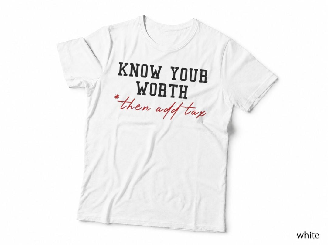Know Your Worth Then Add Tax Humor Business Gift T-Shirt