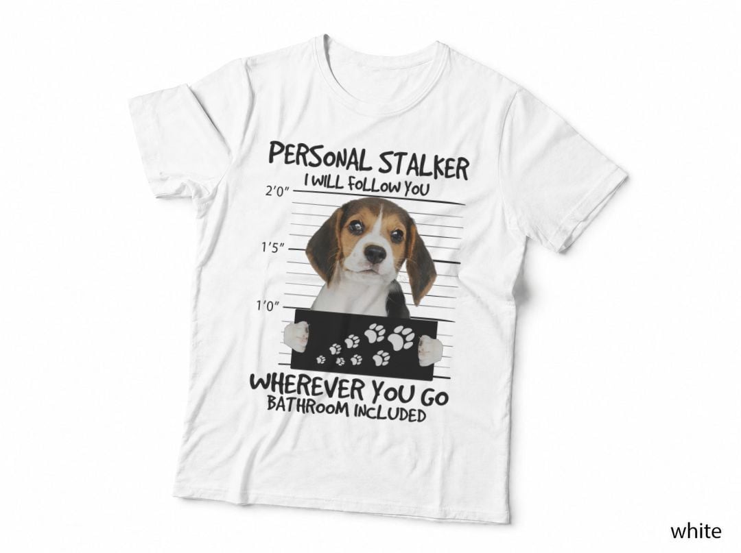 Personal Stalker Beagle T-Shirt, Funny Sarcasm, Pet Lover Apparel