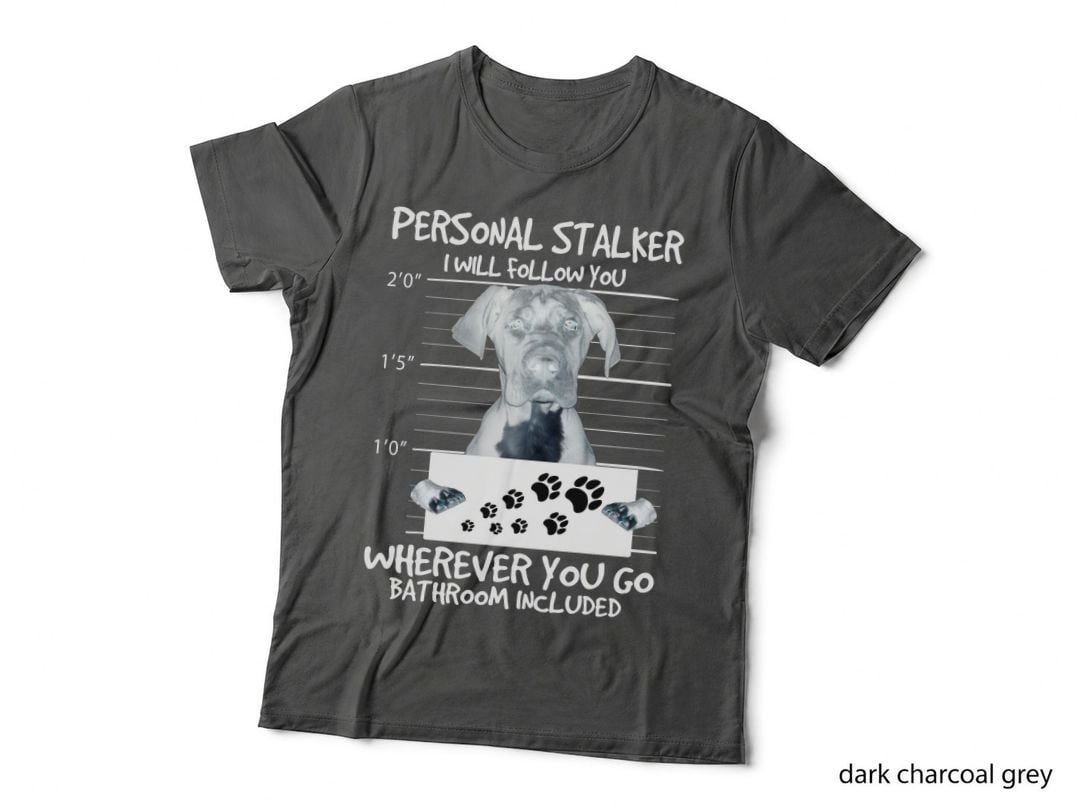 Personal Stalker Great Dane T-Shirt, Funny Sarcasm, Pet Lover Apparel