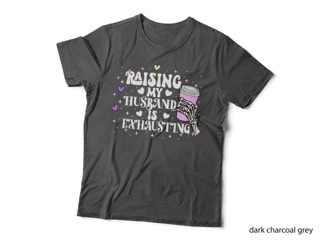 Raising My Husband Is Exhausting Wife Sarcastic Quote T-Shirt