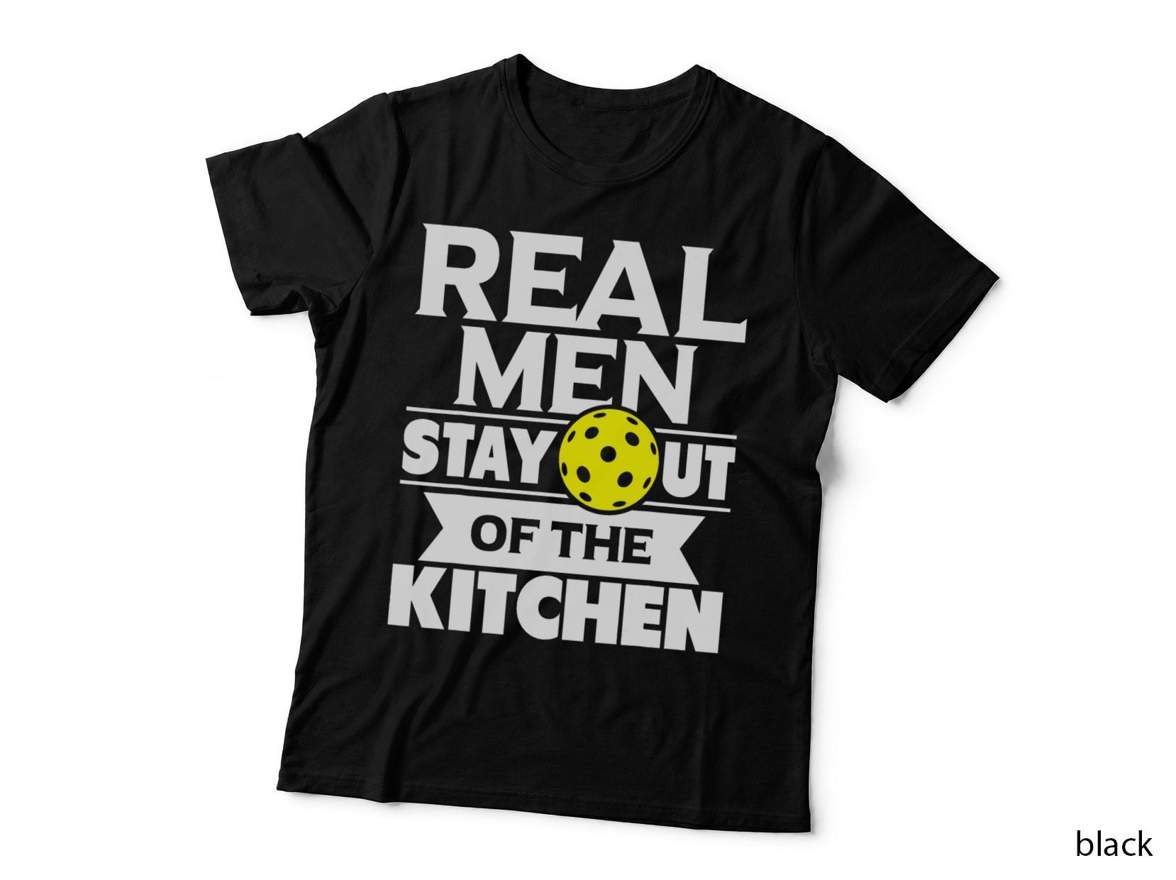 Real Men Stay Out of the Kitchen Funny Pickleball Paddleball T-Shirt